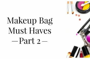 Makeup Bag Must Haves Part 2