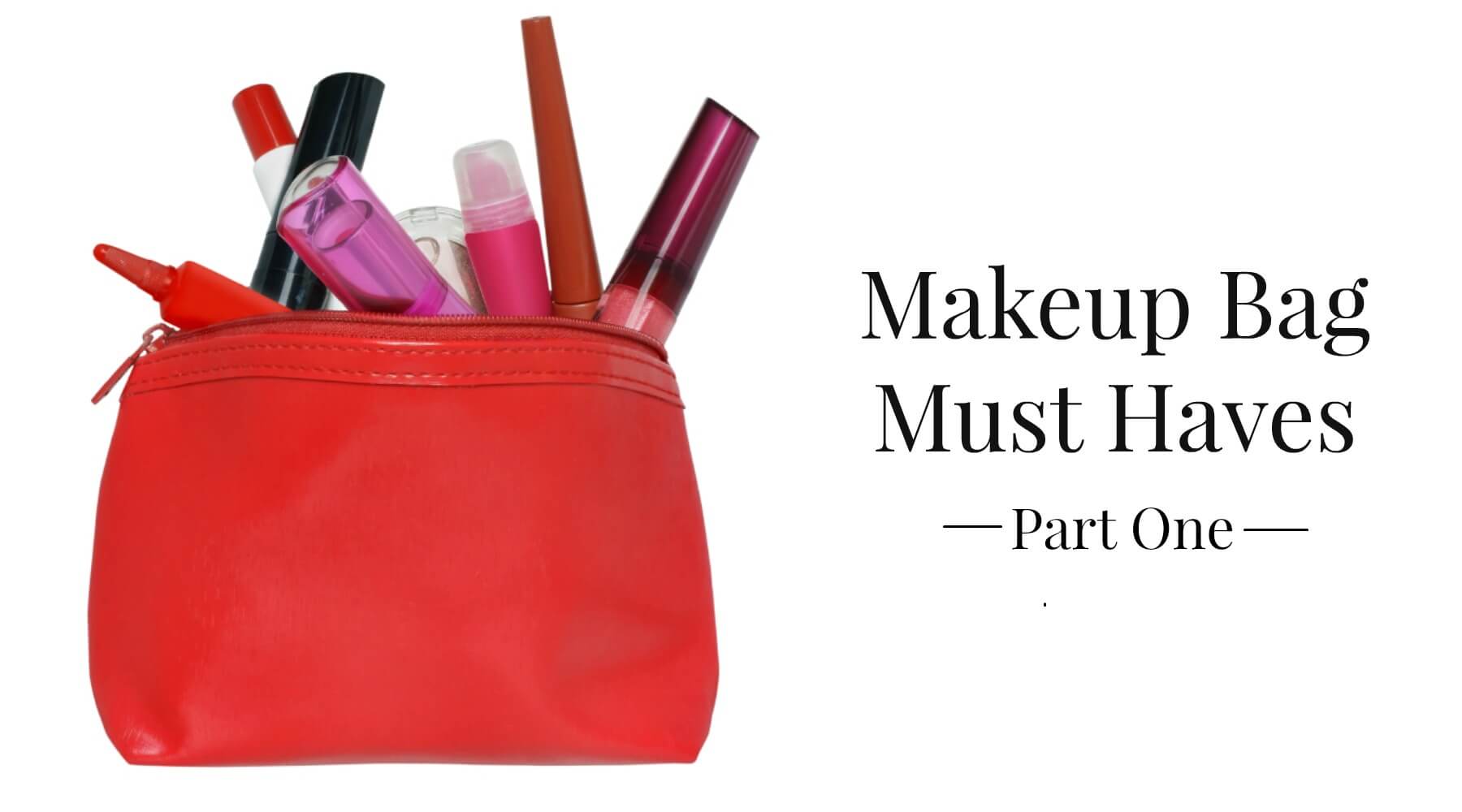 Makeup Bag Must Haves, Part One The Guide to Getting Glam